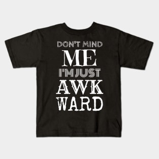 Don't Mind Me, I'm Just Awkward. Kids T-Shirt